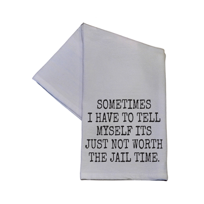 "Not Worth the Jail  Time" Tea Towel