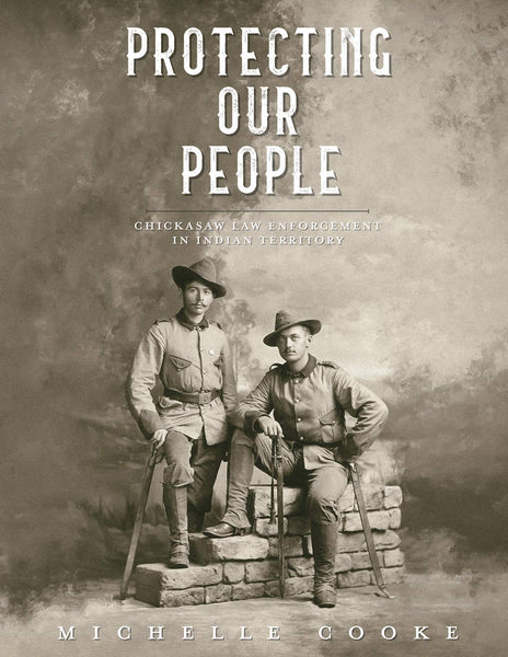 Book: Protecting Our People: Chickasaw Law Enforcement in Indian Territory