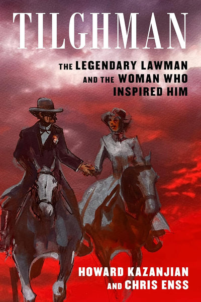Book: Tilghman: The Legendary Lawman and the Woman Who Inspired Him